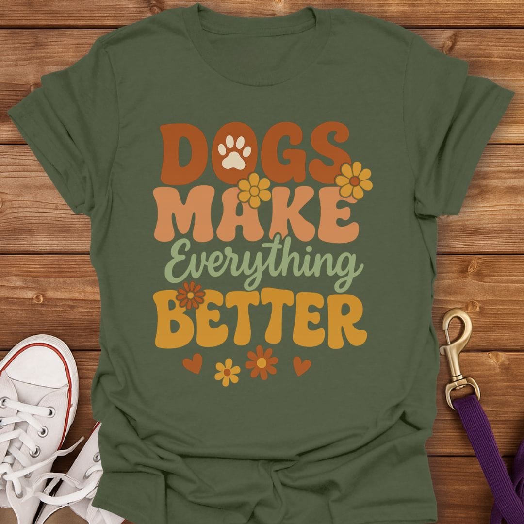 Dogs Make Everything Better T-Shirt Military Green / S