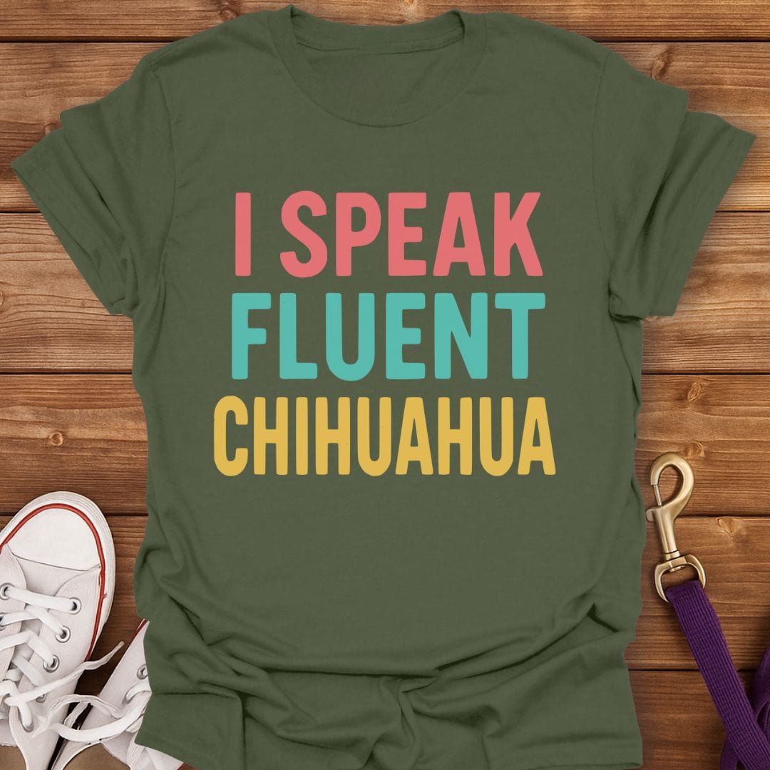 Fluent in Chihuahua T-Shirt Military Green / S