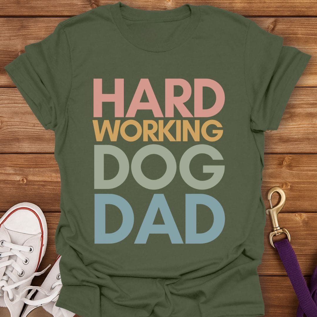Hard Working Dog Dad T-Shirt Military Green / S