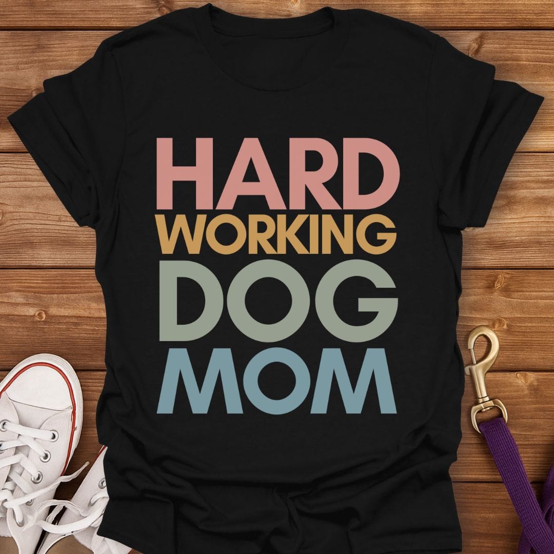 Hard Working Dog Mom T-Shirt Black / S