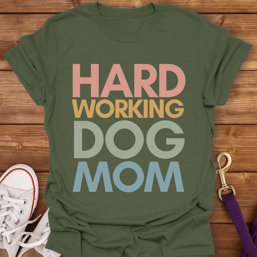 Hard Working Dog Mom T-Shirt Military Green / S