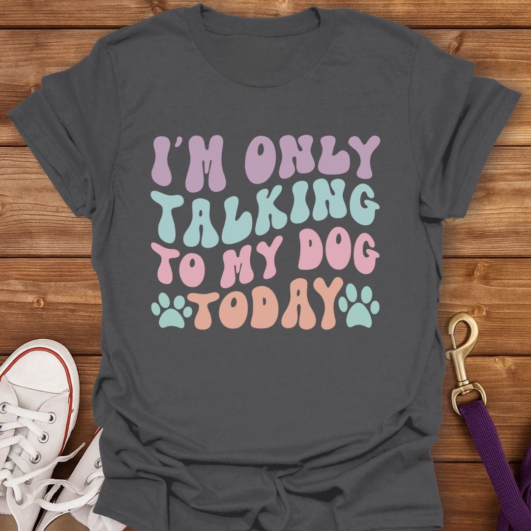 I'm Only Talking To My Dog Today T-Shirt Charcoal / S