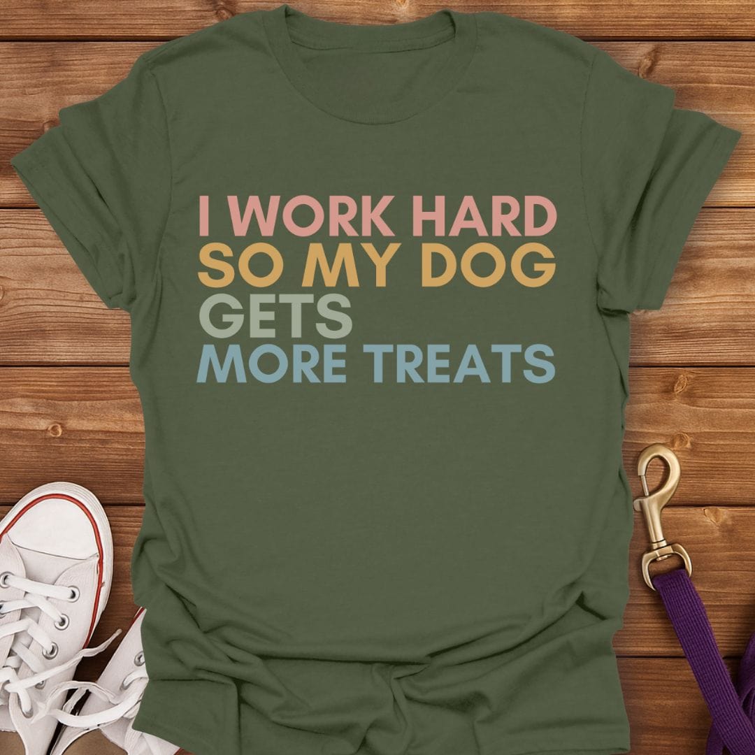 I Work Hard So My Dog Gets More Treats T-Shirt Military Green / S