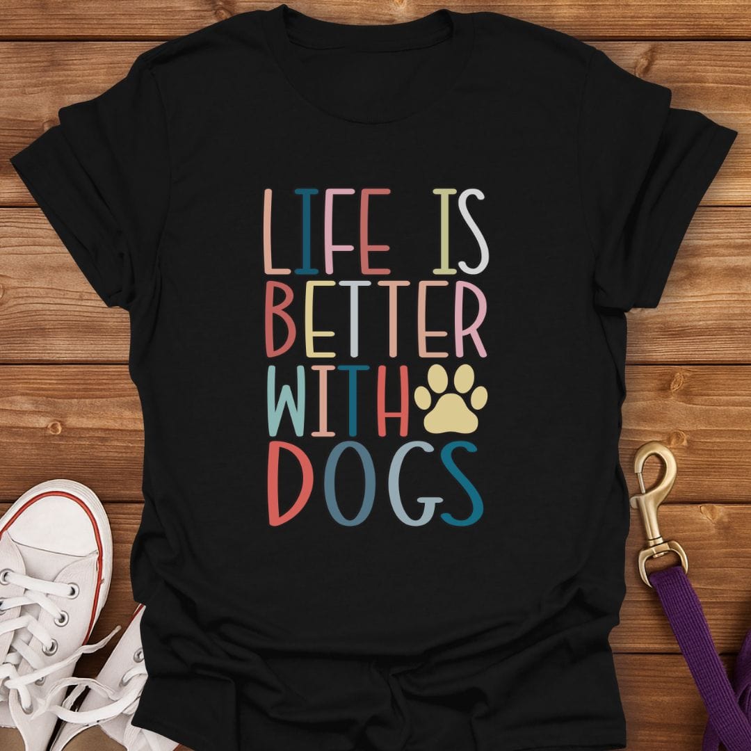 Life Is Better With Dogs T-Shirt Black / S