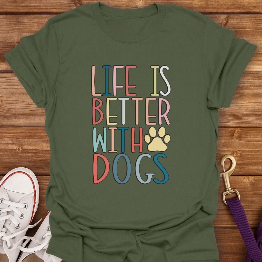 Life Is Better With Dogs T-Shirt Military Green / S