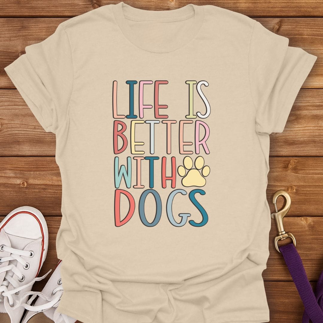Life Is Better With Dogs T-Shirt Sand / S