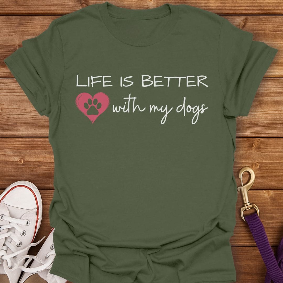 Life Is Better with My Dogs T-Shirt Military Green / S