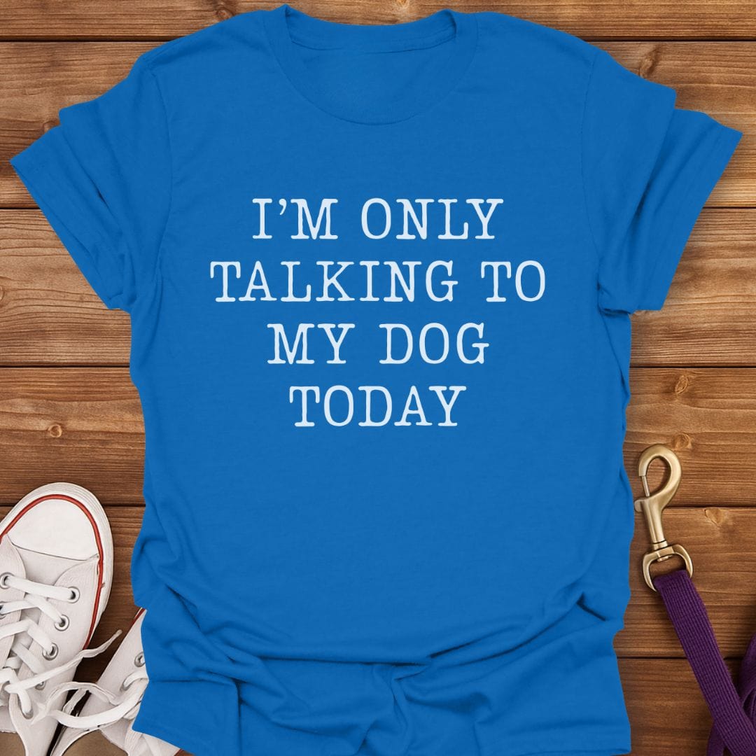 Only Talking to My Dog T-Shirt Royal / S
