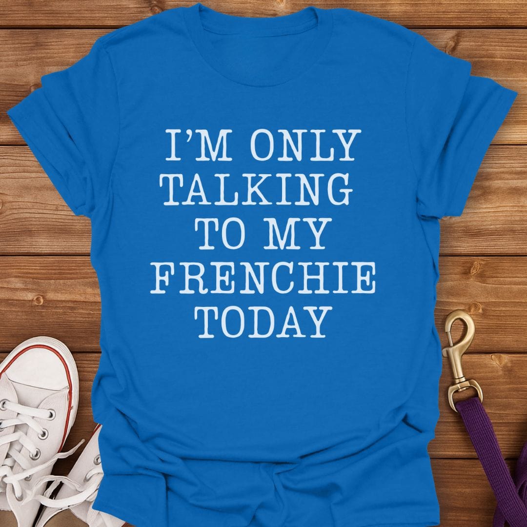 Talking to My Frenchie Only T-Shirt Royal / S