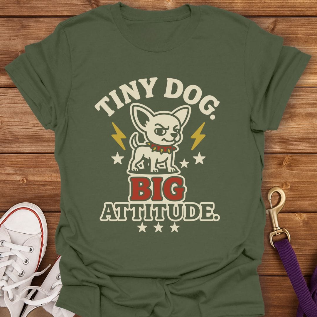 Tiny Dog Big Attitude T-Shirt Military Green / S