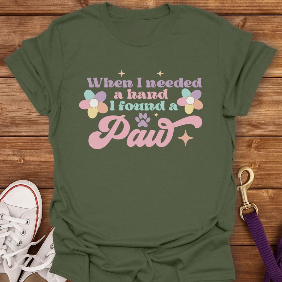 When I Needed a Hand I Found a Paw T-Shirt Military Green / S
