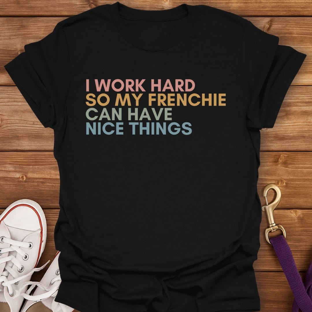 Work Hard for My Frenchie T-Shirt Black / S