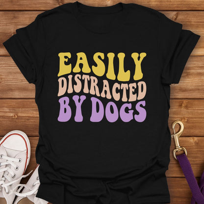 Easily Distracted By Dogs T-Shirt