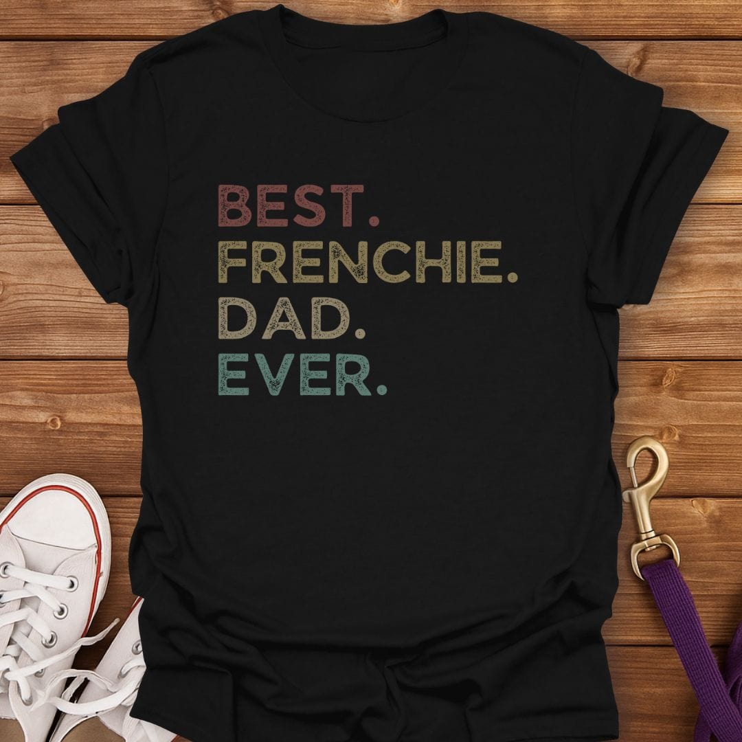 Best Frenchie Dad Ever T-Shirt Black / S