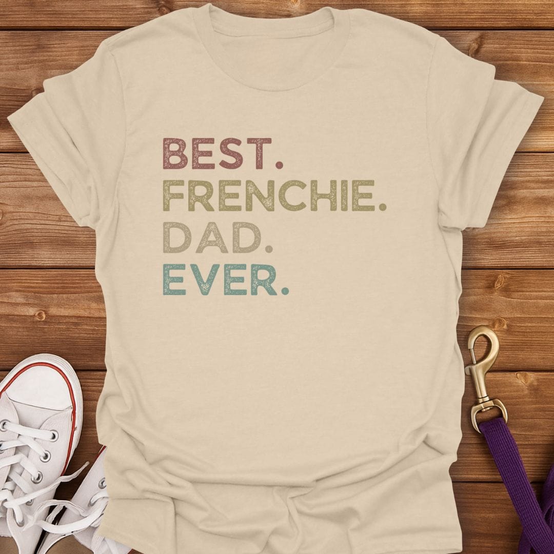 Best Frenchie Dad Ever T-Shirt Sand / S