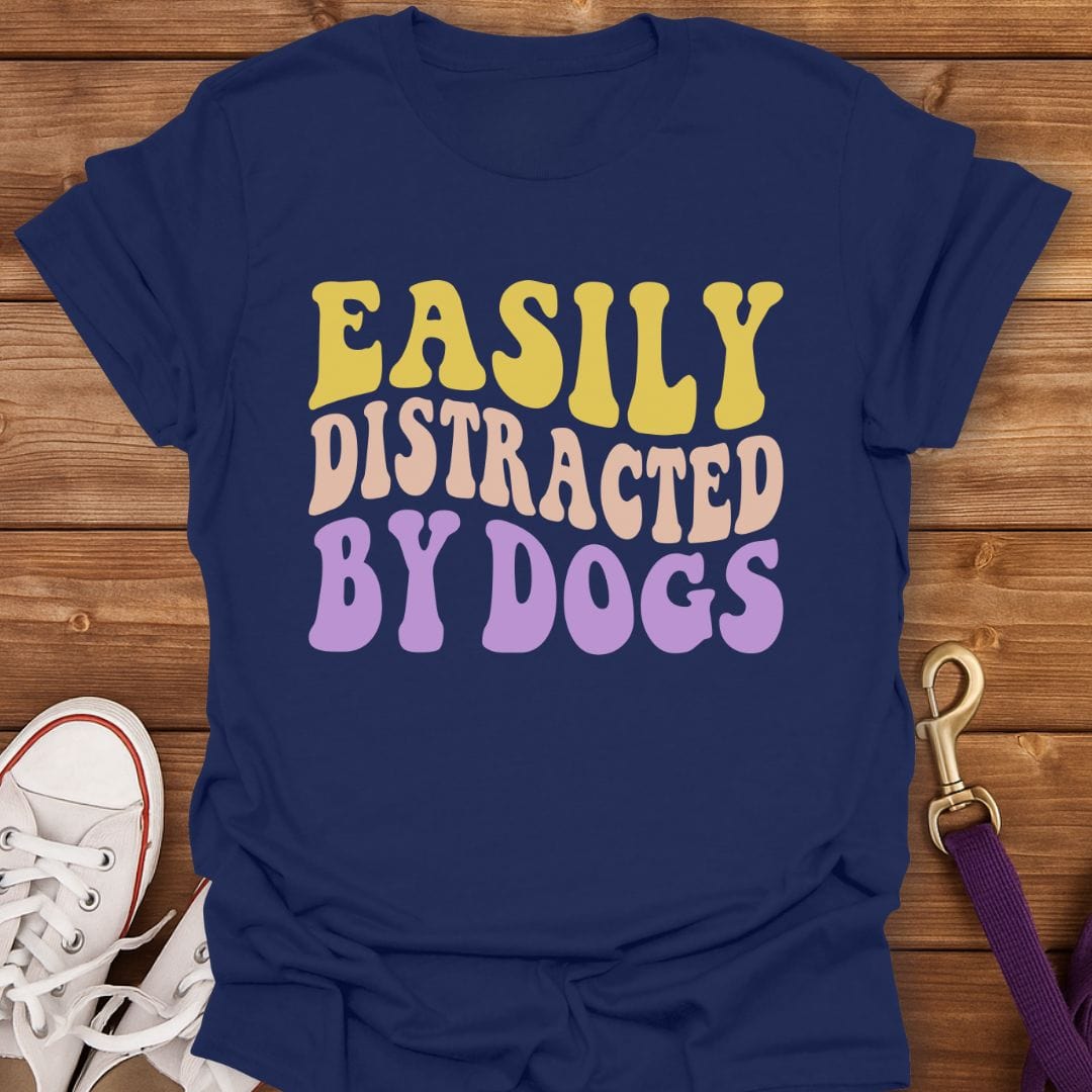 Easily Distracted By Dogs T-Shirt