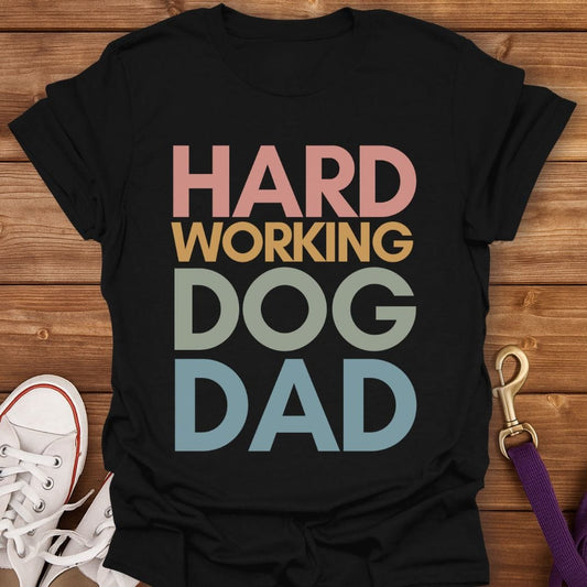 Hard Working Dog Dad T-Shirt Black / S