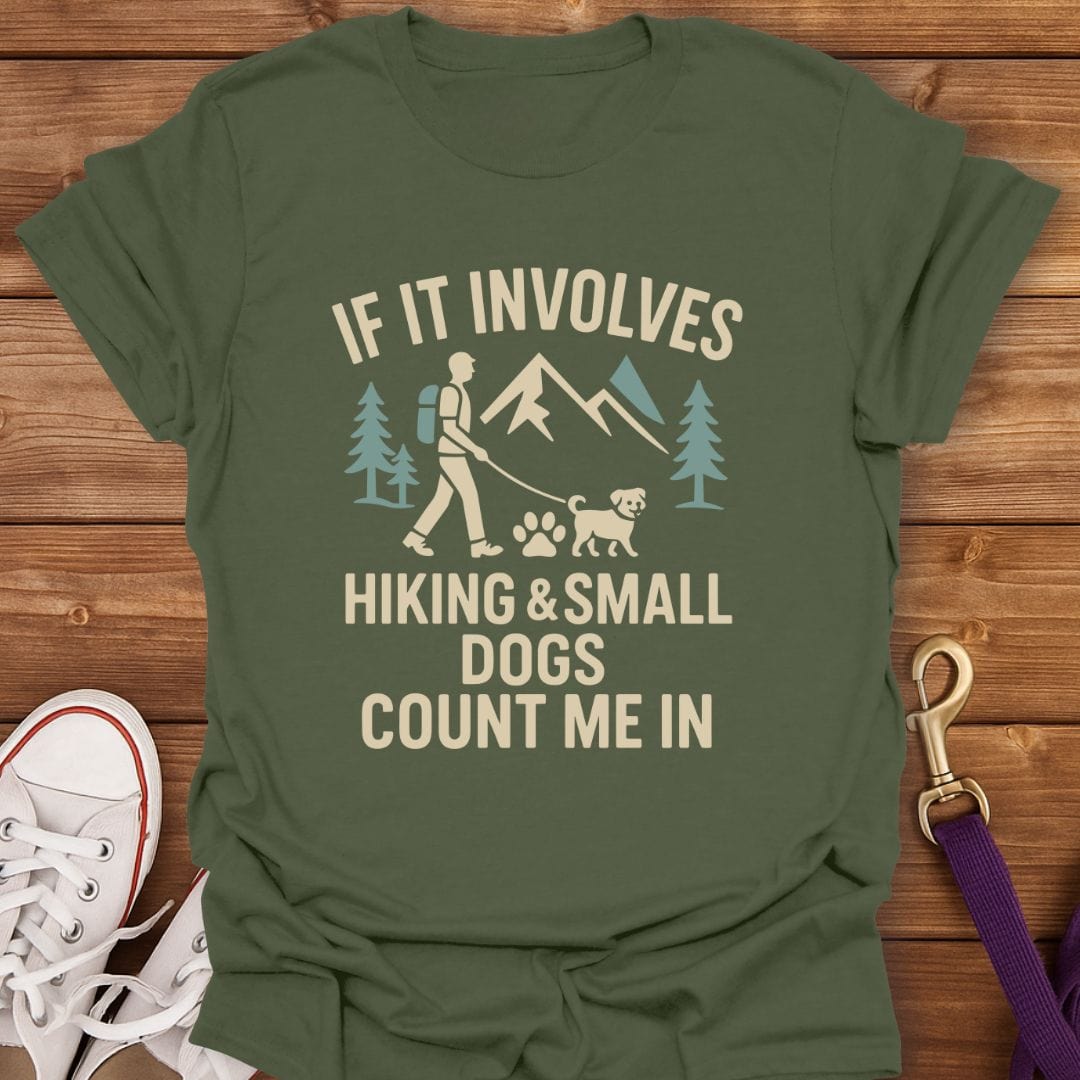 Hiking and Small Dogs Count Me In T-Shirt Military Green / S