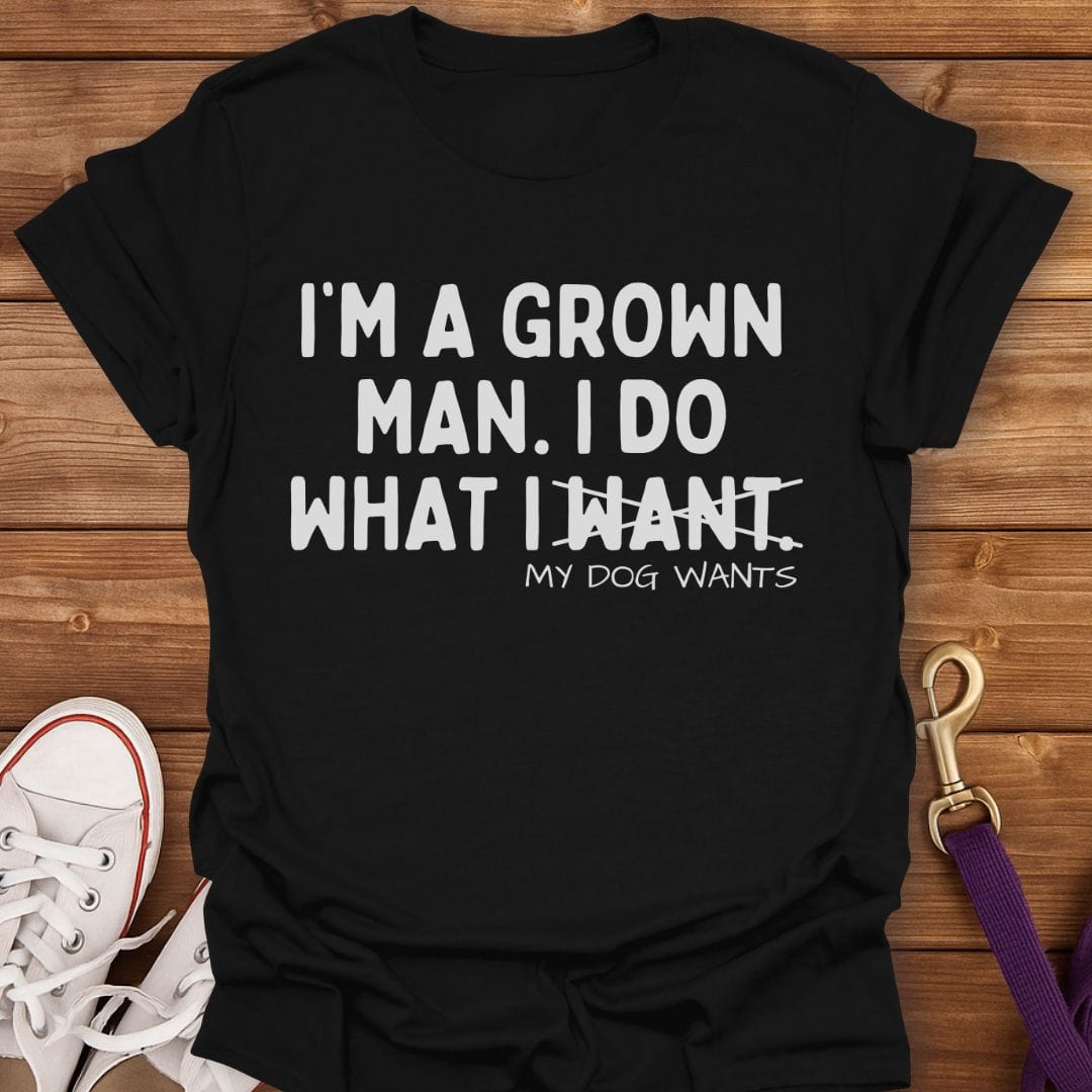 I Do What My Dog Wants T-Shirt Black / S