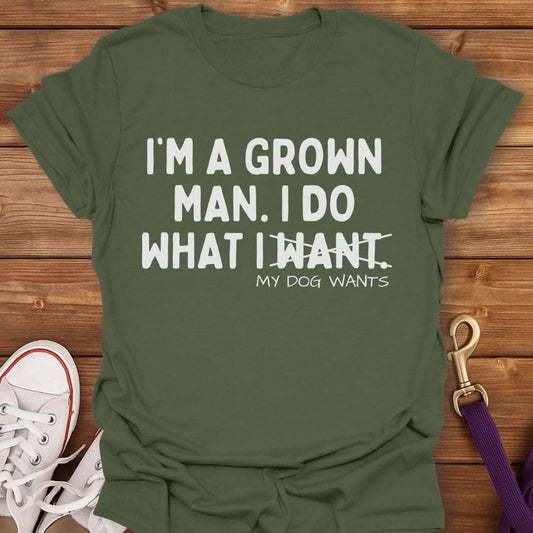 I Do What My Dog Wants T-Shirt Military Green / S