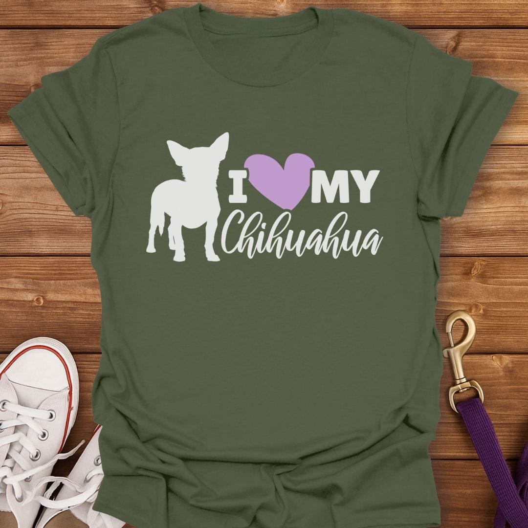 I Love My Chihuahua T-Shirt Military Green / S