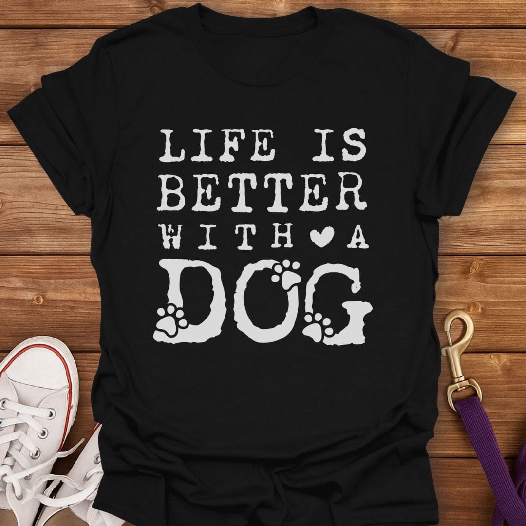 Life Is Better With A Dog T-Shirt Black / S