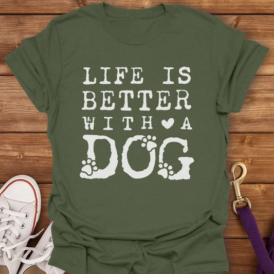 Life Is Better With A Dog T-Shirt Military Green / S